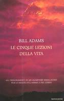 Le cinque lezioni della vita - Bill Adams - Libro Mondadori 2001, Arcobaleno | Libraccio.it