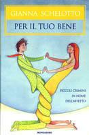 Per il tuo bene - Gianna Schelotto - Libro Mondadori 2001, Ingrandimenti | Libraccio.it