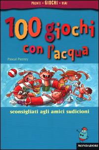 Cento giochi con l'acqua - Pascal Pierrey - Libro Mondadori 2001, Manuali Mondadori | Libraccio.it