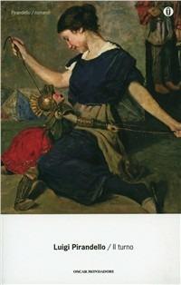 Il turno - Luigi Pirandello - Libro Mondadori 2002, Oscar tutte le opere di Luigi Pirandello | Libraccio.it