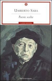 Poesie scelte - Umberto Saba - Libro Mondadori 2000, Oscar classici moderni | Libraccio.it