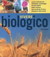Vivere biologico - Lynda Brown - Libro Mondadori 2001, Illustrati. Salute e bellezza | Libraccio.it