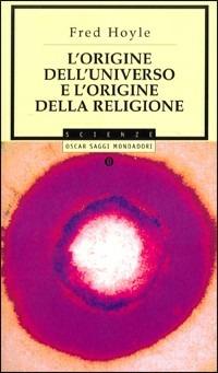 L' origine dell'universo e l'origine della religione - Fred Hoyle - Libro Mondadori 2000, Oscar saggi | Libraccio.it