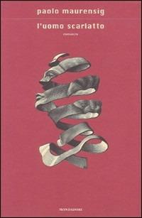 L'uomo scarlatto - Paolo Maurensig - Libro Mondadori 2001, Scrittori italiani e stranieri | Libraccio.it