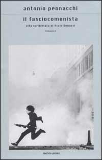 Il fasciocomunista. Vita scriteriata di Accio Benassi - Antonio Pennacchi - Libro Mondadori 2003, Scrittori italiani e stranieri | Libraccio.it