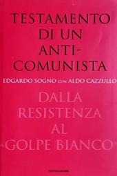 Testamento di un anticomunista. Dalla Resistenza al «golpe bianco»