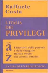 L' Italia dei privilegi. Dalla a alla z dizionario delle persone e delle categorie trattate meglio dei comuni cittadini - Raffaele Costa - Libro Mondadori 2002, Frecce | Libraccio.it