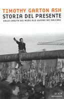 Storia del presente. Dalla caduta del Muro alle guerre nei Balcani - Timothy Garton Ash - Libro Mondadori 2001, Le scie | Libraccio.it