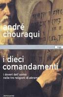 I dieci comandamenti. I doveri dell'uomo nelle tre religioni di Abramo - André Chouraqui - Libro Mondadori 2001, Saggi | Libraccio.it