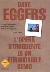 L'opera struggente di un formidabile genio - Dave Eggers - Libro Mondadori 2001, Strade blu. Fiction | Libraccio.it