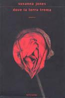 Dove la terra trema - Susanna Jones - Libro Mondadori 2001, Scrittori italiani e stranieri | Libraccio.it