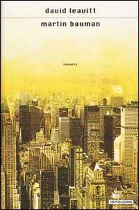 Martin Bauman - David Leavitt - Libro Mondadori 2002, Scrittori italiani e stranieri | Libraccio.it