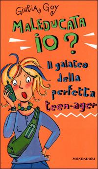 Maleducata io? Il galateo della perfetta teen-ager - Giulia Goy - Libro Mondadori 2001, Ragazzine | Libraccio.it