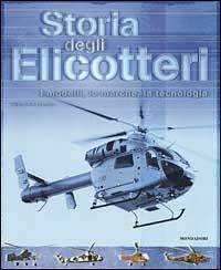 Storia degli elicotteri. I modelli, le marche, la tecnologia. Ediz. illustrata - Giorgio Apostolo - Libro Mondadori Electa 2002, Illustrati. Hobby e collezionismo | Libraccio.it