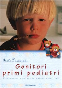 Genitori primi pediatri - Italo Farnetani - Libro Mondadori 2001, Illustrati. Salute e bellezza | Libraccio.it