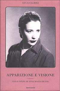 Apparizione e visione. Vita e opere di Anna Maria Ortese - Luca Clerici - Libro Mondadori 2002 | Libraccio.it