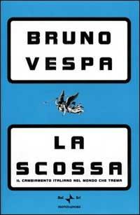La scossa. Il cambiamento italiano nel mondo che trema - Bruno Vespa - Libro Mondadori 2001, I libri di Bruno Vespa | Libraccio.it