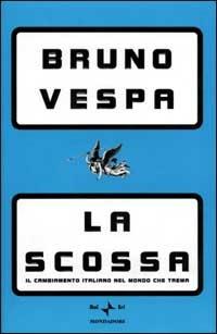 La scossa. Il cambiamento italiano nel mondo che trema - Bruno Vespa - Libro Mondadori 2001, I libri di Bruno Vespa | Libraccio.it