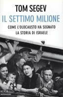 Il settimo milione. Come l'Olocausto ha segnato la storia de Israele - Tom Segev - Libro Mondadori 2001, Le scie | Libraccio.it