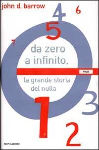 Da zero a infinito. La grande storia del nulla - John D. Barrow - Libro Mondadori 2001, Saggi | Libraccio.it