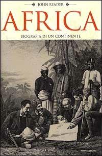 Africa. Biografia di un continente - John Reader - Libro Mondadori 2001, Storia | Libraccio.it