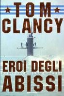 Eroi degli abissi. Viaggio a bordo di un sottomarino nucleare - Tom Clancy - Libro Mondadori 2001 | Libraccio.it