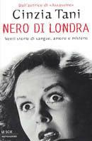 Nero di Londra. Venti storie di sangue, amore e mistero - Cinzia Tani - Libro Mondadori 2001, Le scie | Libraccio.it