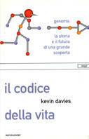 Il codice della vita. Genoma: la storia e il futuro di una grande scoperta - Kevin Davies - Libro Mondadori 2001, Saggi | Libraccio.it