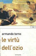 Le virtù dell'ozio - Armando Torno - Libro Mondadori 2001, Saggi | Libraccio.it