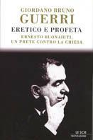 Eretico e profeta. Ernesto Buonaiuti, un prete contro la chiesa - Giordano Bruno Guerri - Libro Mondadori 2001, Le scie | Libraccio.it