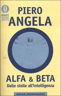 Alfa & Beta. Dalle stelle all'intelligenza - Piero Angela - Libro Mondadori 2001, Oscar bestsellers | Libraccio.it