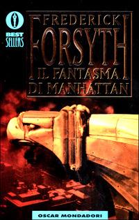 Il fantasma di Manhattan - Frederick Forsyth - Libro Mondadori 2001, Oscar bestsellers | Libraccio.it