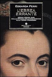 L' ebrea errante. Donna Grazia Nasi dalla Spagna dell'Inquisizione alla Terra Promessa