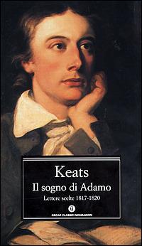 Il sogno di Adamo. Lettere scelte 1817-1820 - John Keats - Libro Mondadori 2001, Oscar classici | Libraccio.it