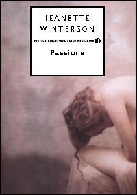 Passione - Jeanette Winterson - Libro Mondadori 2001, Piccola biblioteca oscar | Libraccio.it