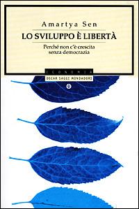 Lo sviluppo è libertà. Perché non c'è crescita senza democrazia - Amartya K. Sen - Libro Mondadori 2001, Oscar saggi | Libraccio.it