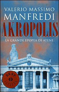 Akropolis. La grande epopea di Atene - Valerio Massimo Manfredi - Libro Mondadori 2001, Oscar bestsellers | Libraccio.it