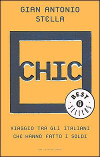 Chic. Viaggio tra gli italiani che hanno fatto i soldi - Gian Antonio Stella - Libro Mondadori 2001, Oscar bestsellers | Libraccio.it