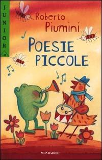 Poesie piccole - Roberto Piumini - Libro Mondadori 2001, Junior -8 | Libraccio.it