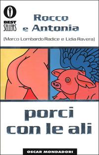 Porci con le ali - Marco Lombardo Radice, Lidia Ravera - Libro Mondadori 2001, Oscar bestsellers | Libraccio.it