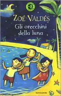 Gli orecchini della luna - Zoé Valdés - Libro Mondadori 2001, Junior -8 | Libraccio.it