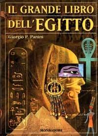 Il grande libro dell'Egitto - Giorgio P. Panini - Libro Mondadori 2001, Nuovi grandi libri | Libraccio.it