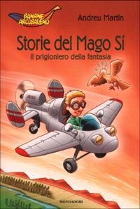 Storie del Mago Sì. Il prigioniero della fantasia - Andreu Martín - Libro Mondadori 2001, Banane arcobaleno | Libraccio.it