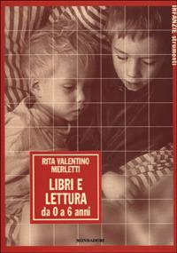 Libri e lettura. Da 0 a 6 anni - Rita Valentino Merletti - Libro Mondadori 2001, Infanzie | Libraccio.it
