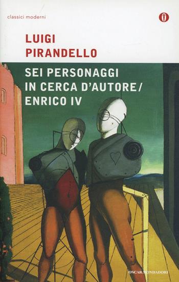 Sei personaggi in cerca d'autore-Enrico IV - Luigi Pirandello - Libro Mondadori 2001, Oscar classici moderni | Libraccio.it