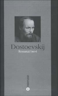 Romanzi brevi - Fëdor Dostoevskij - Libro Mondadori 2001, Oscar grandi classici | Libraccio.it