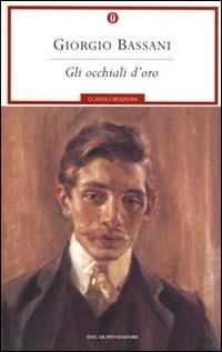 Gli occhiali d'oro - Giorgio Bassani - Libro Mondadori 2001, Oscar classici moderni | Libraccio.it