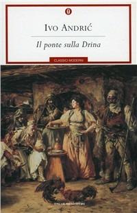Il ponte sulla Drina - Ivo Andríc - Libro Mondadori 2001, Oscar classici moderni | Libraccio.it