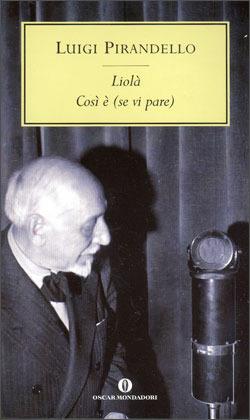Liolà-Così è (se vi pare) - Luigi Pirandello - Libro Mondadori 2002, Oscar tutte le opere di Luigi Pirandello | Libraccio.it