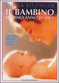 Il bambino: il primo anno di vita - Sheila Kitzinger - Libro Mondadori 2000, Illustrati. Salute e bellezza | Libraccio.it